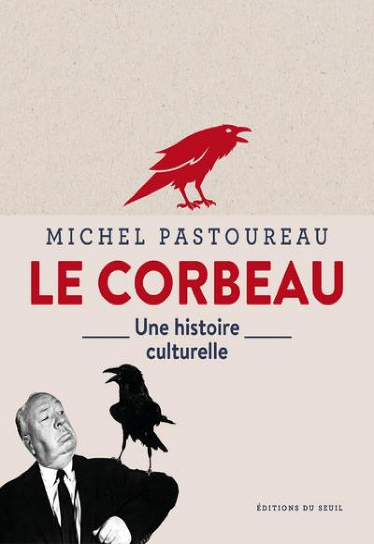 LE CORBEAU. UNE HISTOIRE CULTURELLE - PASTOUREAU MICHEL - SEUIL