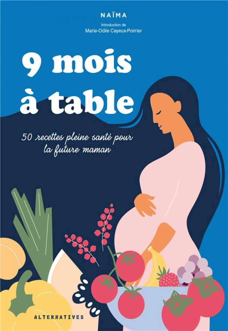 9 MOIS A TABLE - 50 RECETTES PLEINE SANTE POUR LA FUTURE MAMAN - CAYEUX-POIRRIER - GALLIMARD