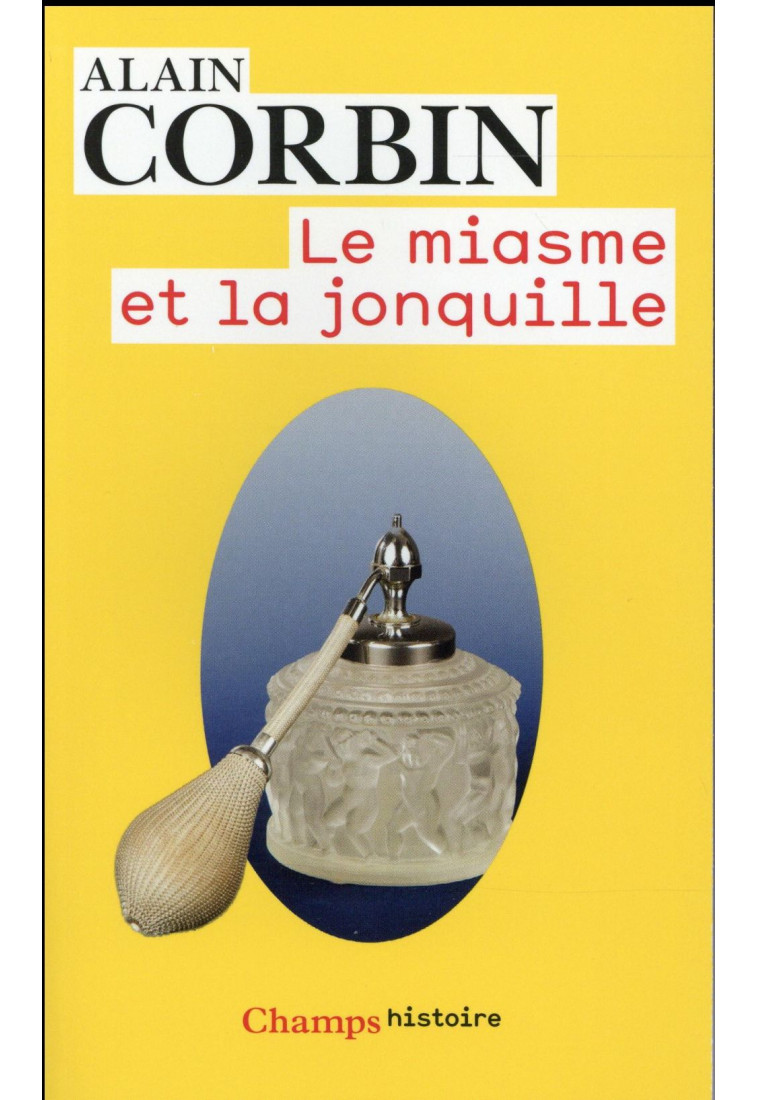 LE MIASME ET LA JONQUILLE - L-ODORAT ET L-IMAGINAIRE SOCIAL (XVIIIE-XIXE SIECLES) - CORBIN ALAIN - Flammarion