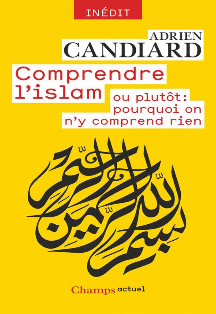 COMPRENDRE L-ISLAM - OU PLUTOT : POURQUOI ON N-Y COMPREND RIEN - CANDIARD ADRIEN - Flammarion