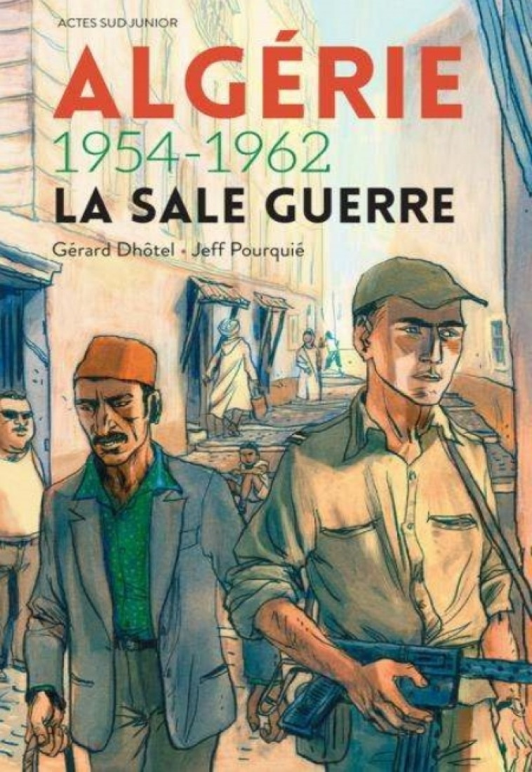 ALGERIE 1954-1962 - LA SALE GUERRE - DHOTEL GERARD/POURQU - Actes Sud junior