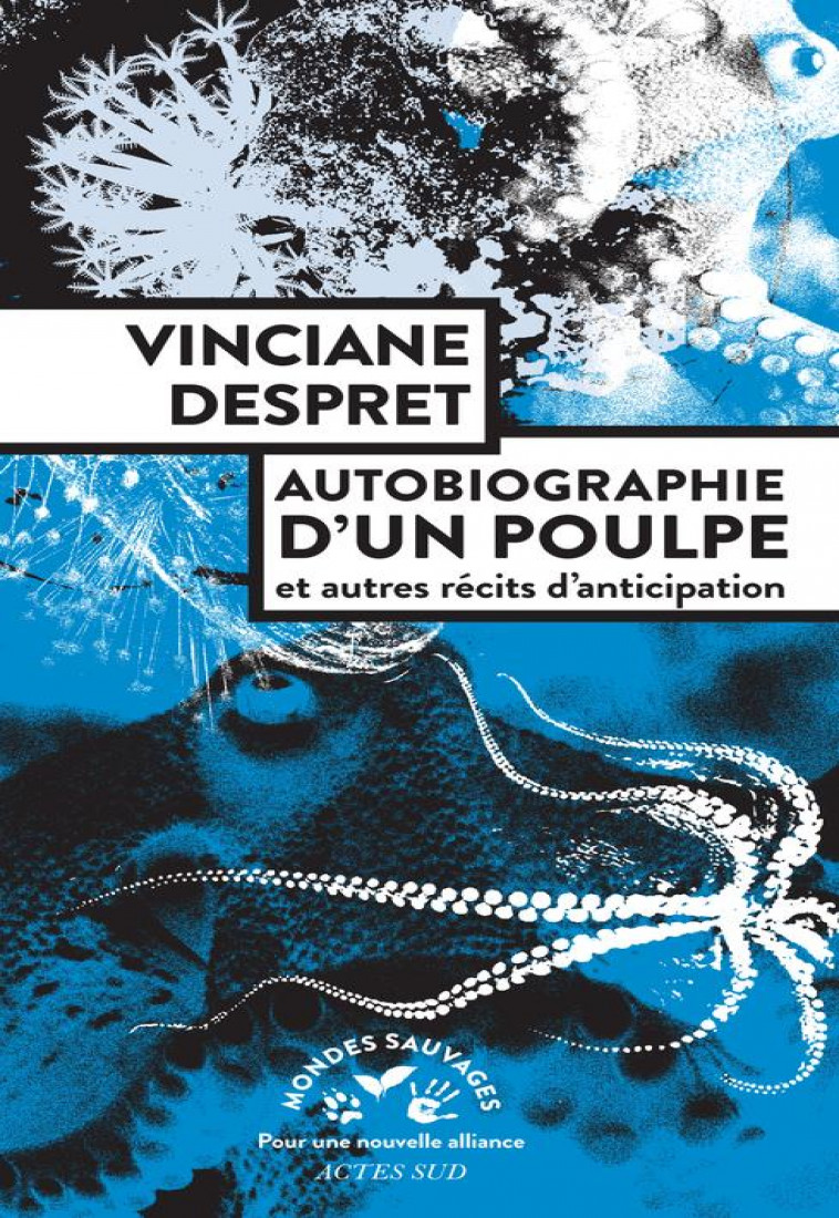 AUTOBIOGRAPHIE D-UN POULPE - ET AUTRES RECITS D-ANTICIPATION - DESPRET VINCIANE - ACTES SUD