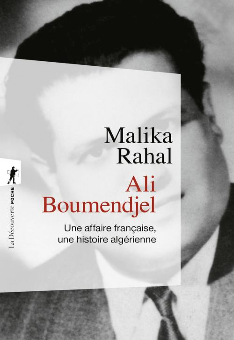 ALI BOUMENDJEL - UNE AFFAIRE FRANCAISE, UNE HISTOIRE ALGERIENNE - RAHAL MALIKA - LA DECOUVERTE