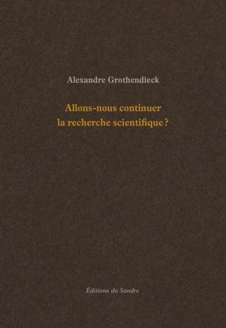 ALLONS-NOUS CONTINUER LA RECHERCHE SCIENTIFIQUE ? - GROTHENDIECK/PESSIS - SANDRE