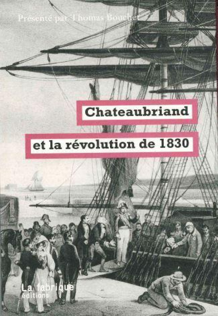 CHATEAUBRIAND ET LA REVOLUTION DE 1830 - PRESENTE PAR THOMAS BOUCHET - BOUCHET THOMAS - FABRIQUE