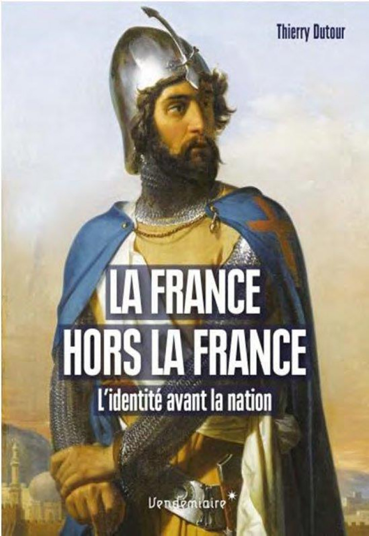 LA FRANCE HORS LA FRANCE - DUTOUR THIERRY - VENDEMIAIRE