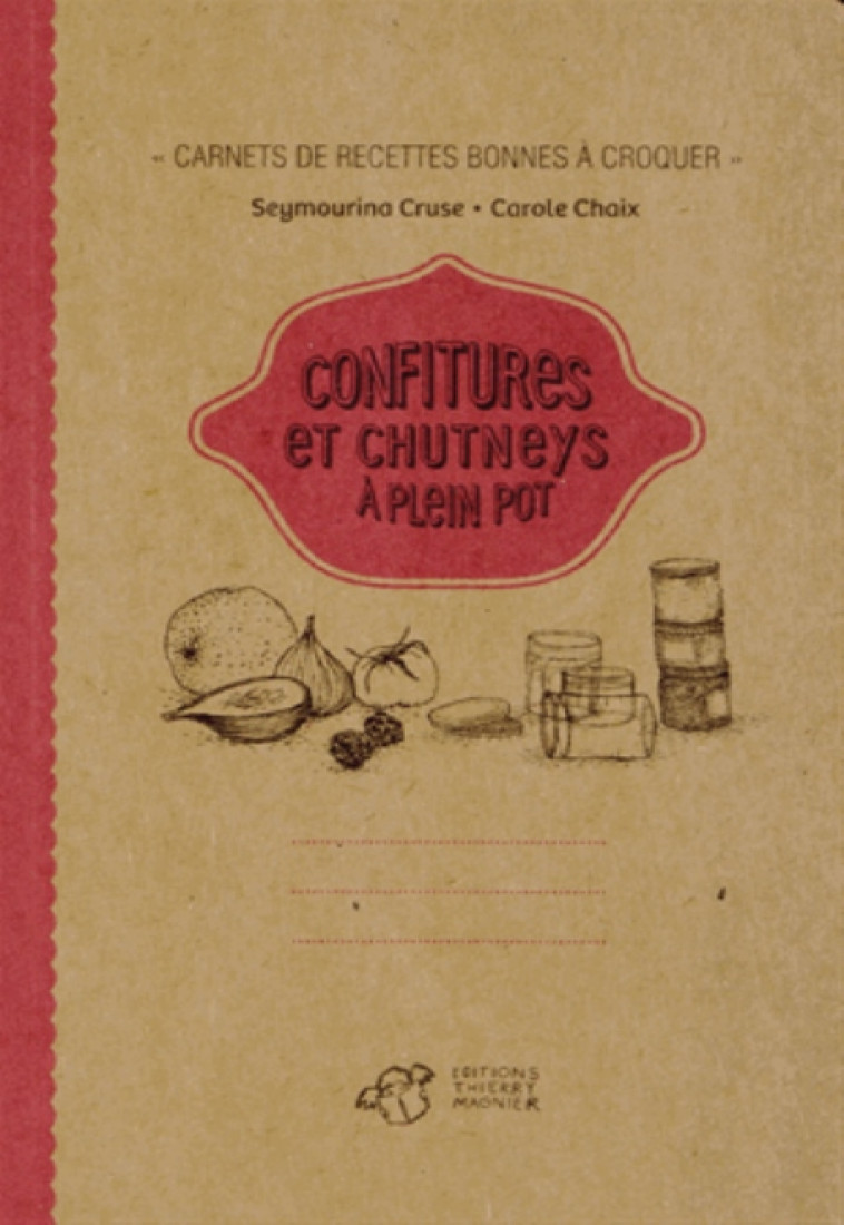 CONFITURES ET CHUTNEYS A PLEIN POT ! - CRUSE/CHAIX - T. Magnier