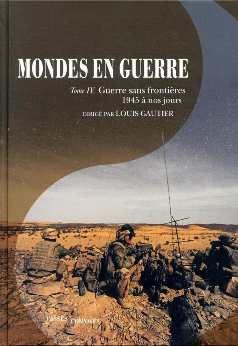 MONDES EN GUERRE - TOME IV - GUERRE SANS FRONTIERES - GAUTIER LOUIS - PASSES COMPOSES