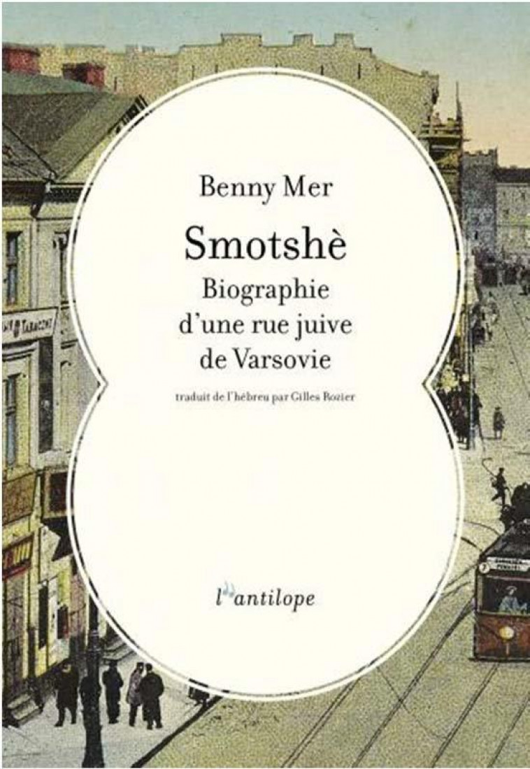 SMOTSHE - BIOGRAPHIE D-UNE RUE JUIVE DE VARSOVIE - MER BENNY - L ANTILOPE