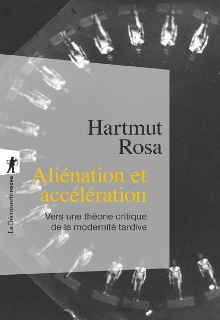 ALIENATION ET ACCELERATION - ROSA HARTMUT - La Découverte