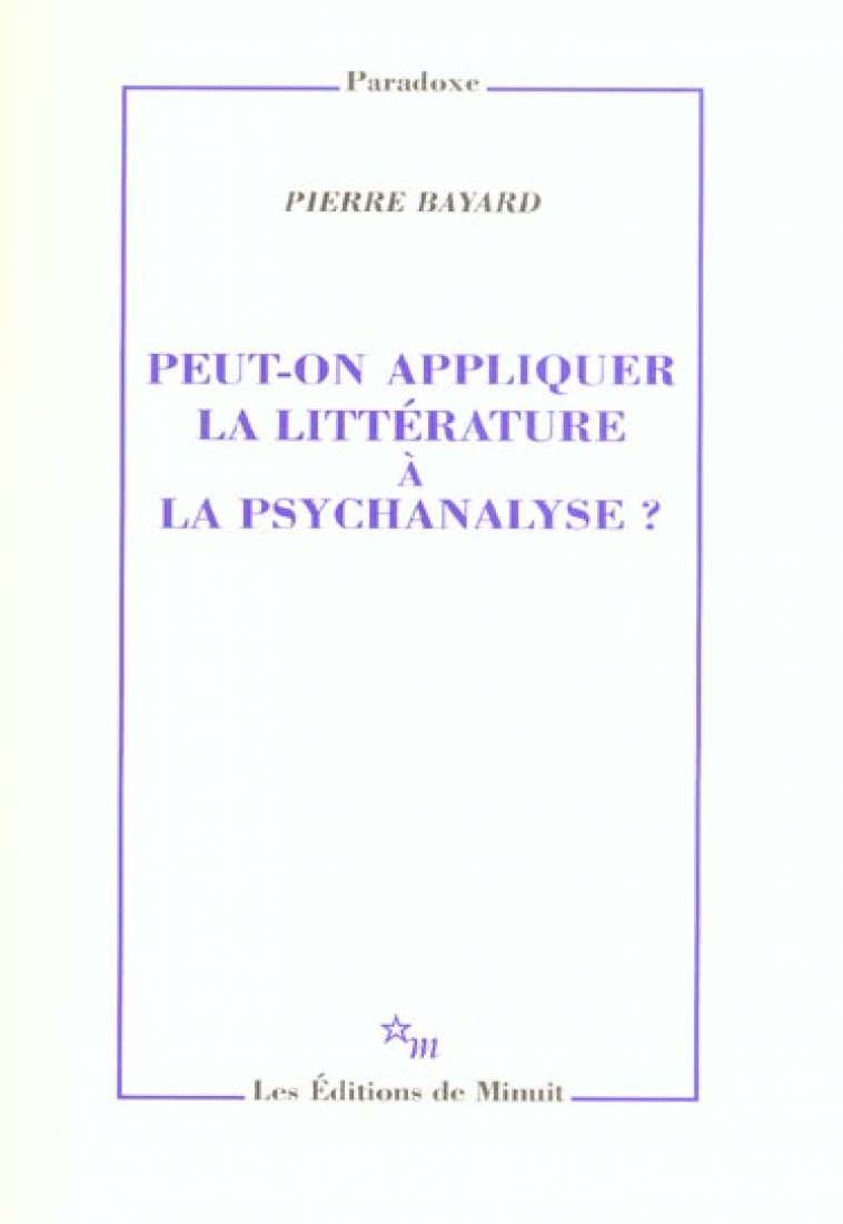 PEUT-ON APPLIQUER LA LITTERATURE A LA PSYCHANALYSE ? - BAYARD PIERRE - MINUIT