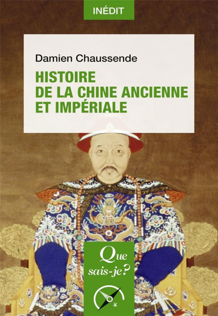 HISTOIRE DE LA CHINE ANCIENNE ET IMPERIALE - CHAUSSENDE DAMIEN - QUE SAIS JE