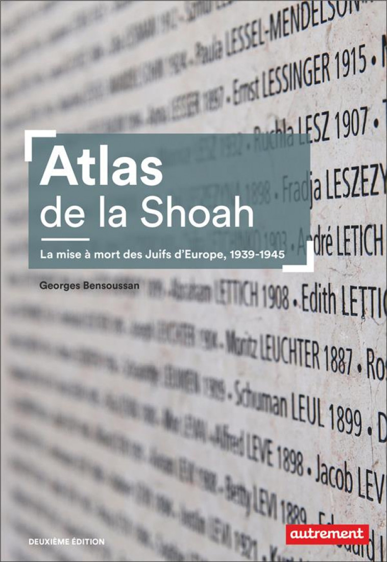 ATLAS DE LA SHOAH - LA MISE A MORT DES JUIFS D-EUROPE, 1939-1945 - BENSOUSSAN GEORGES - AUTREMENT