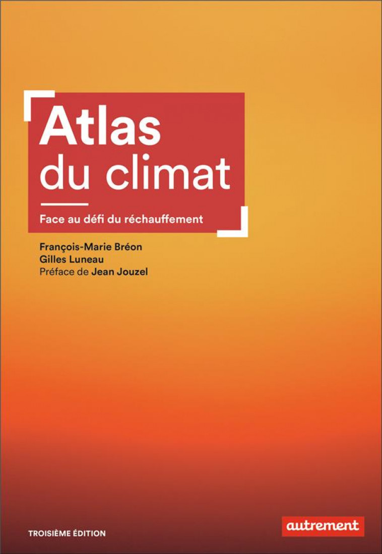 ATLAS DU CLIMAT - FACE AU DEFI DU RECHAUFFEMENT - LUNEAU/BREON/JOUZEL - AUTREMENT