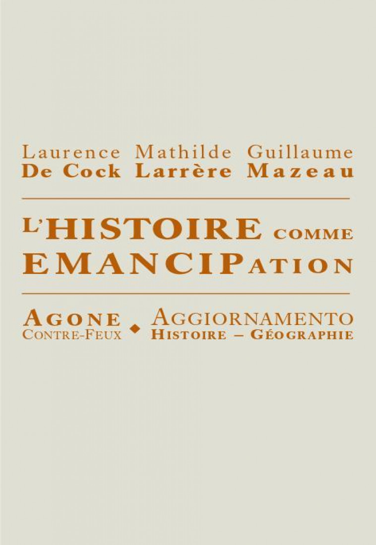 L- HISTOIRE COMME EMANCIPATION - DE COCK/LARRERE - AGONE