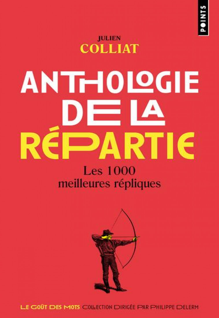 ANTHOLOGIE DE LA REPARTIE. LES 1000 MEILLEURES REPLIQUES - COLLIAT JULIEN - POINTS