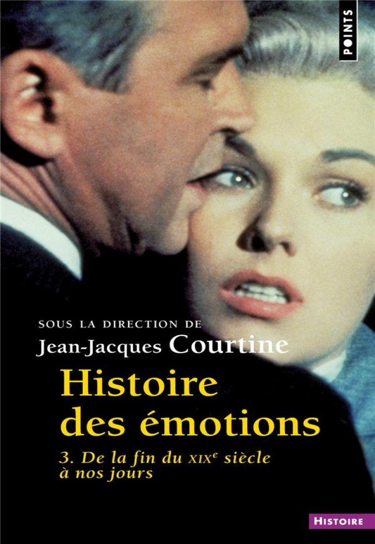 HISTOIRE DES EMOTIONS. VOL. 3. DE LA FIN DU XIXE SIECLE A NOS JOURS - COLLECTIF - POINTS