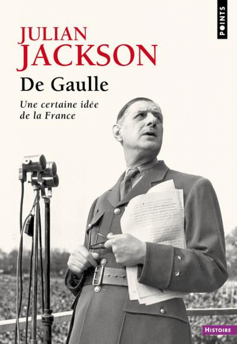 DE GAULLE. UNE CERTAINE IDEE DE LA FRANCE - JACKSON JULIAN - POINTS