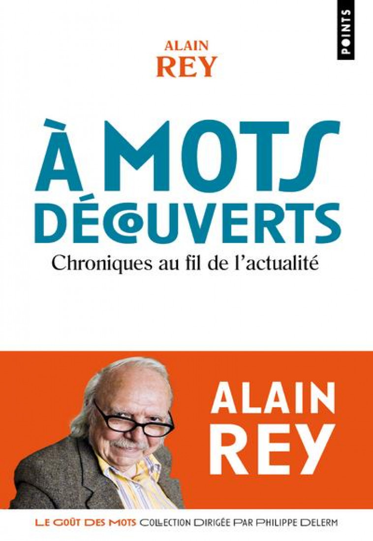 A MOTS DECOUVERTS. CHRONIQUES AU FIL DE L-ACTUALITE ((REEDITION)) - REY ALAIN - POINTS