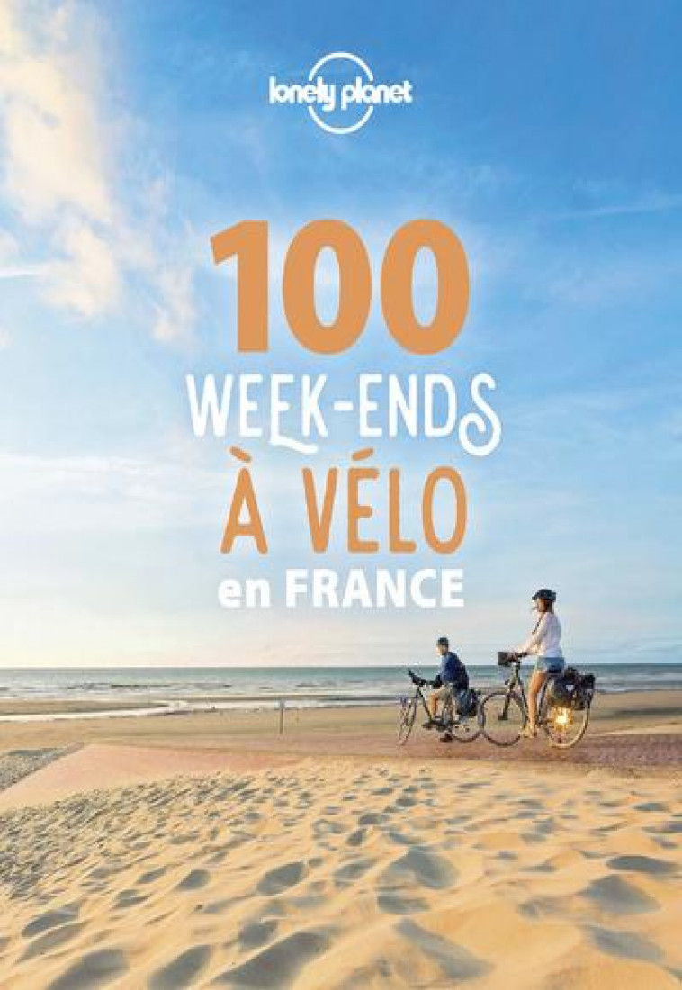 100 WEEK-ENDS A VELO EN FRANCE - LONELY PLANET FR - LONELY PLANET