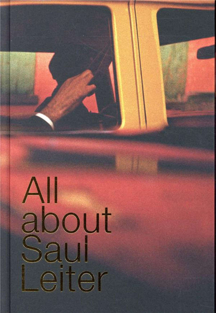 ALL ABOUT SAUL LEITER - LEITER SAUL - TEXTUEL