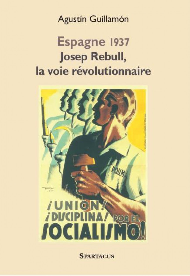 ESPAGNE 1937 JOSEP REBULL, LA VOIE REVOLUTIONNAIRE - GUILLAMON AGUSTIN - Amis de Spartacus