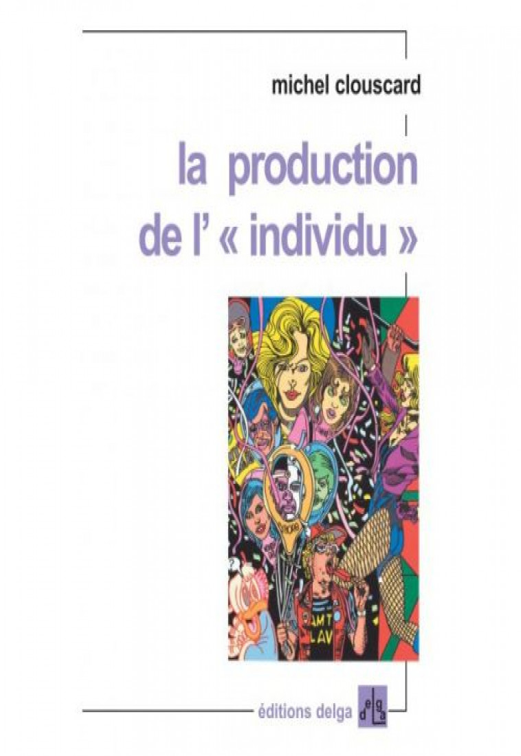 LA PRODUCTION DE L- INDIVIDU - MICHEL CLOUSCARD - DELGA
