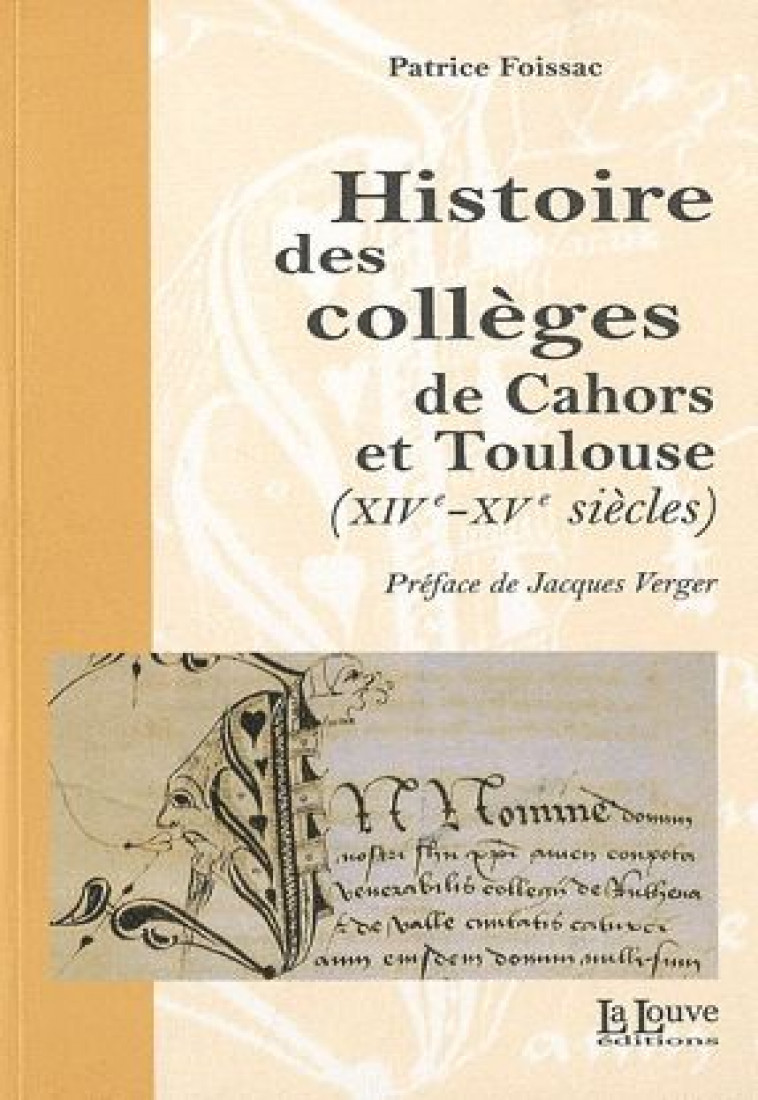 HISTOIRE DES COLLEGES DE CAHORS ET TOULOUSE - XIV-XVE SIECLES - FOISSAC PATRICE - LA LOUVE