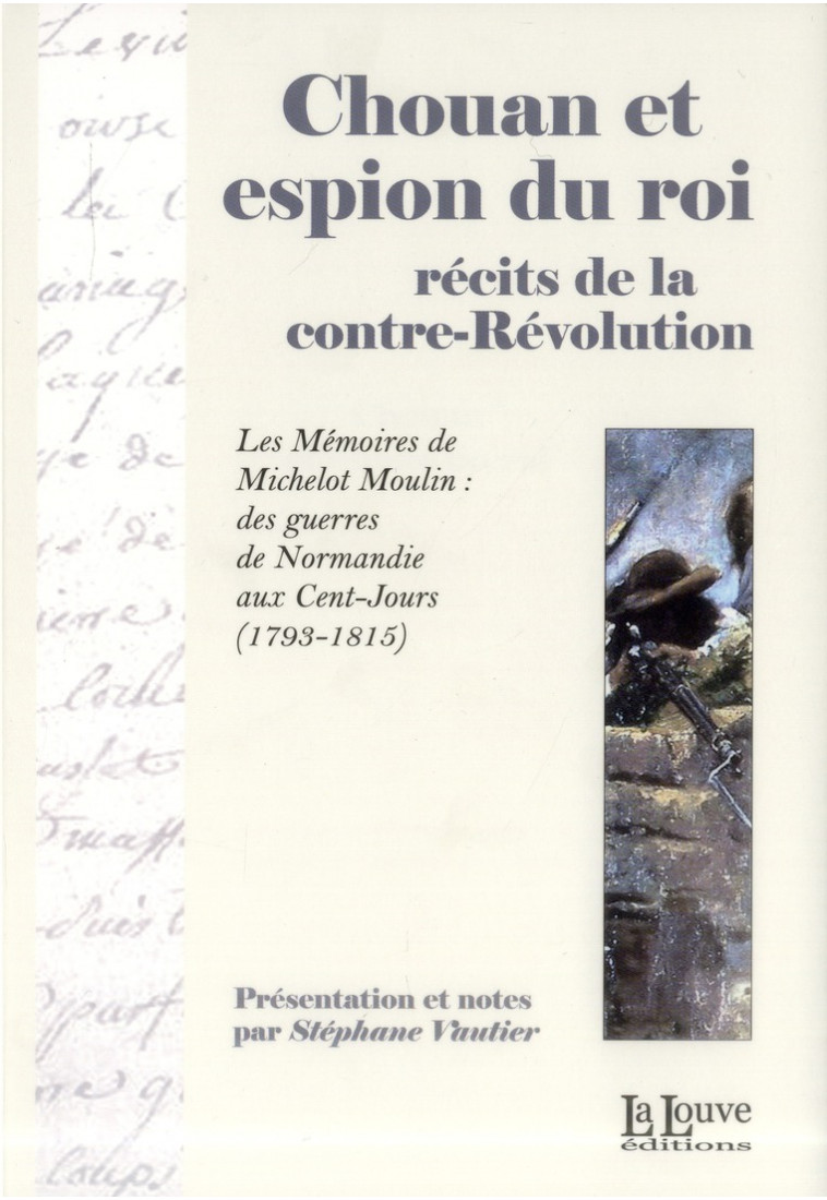 CHOUAN ET ESPION DU ROI - RECITS DE LA CONTRE REVOLUTION - VAUTIER STEPHANE - la Louve éditions