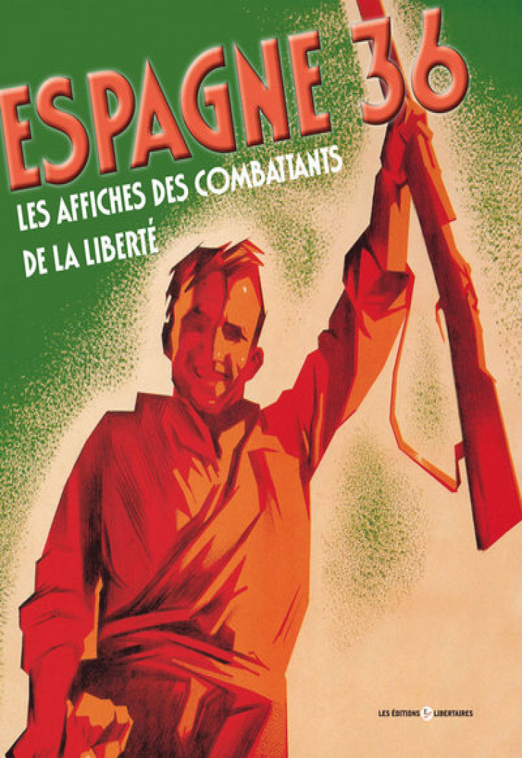 ESPAGNE 36 LES AFFICHES DES COMBATTANTS DE LA LIBERTE (NED 2019) - COLLECTIF - Ed. libertaires