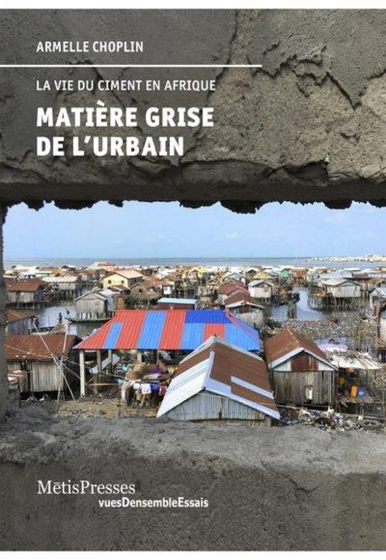 MATIERE GRISE DE L-URBAIN - LA VIE DU CIMENT EN AFRIQUE - CHOPLIN ARMELLE - METISPRESSES