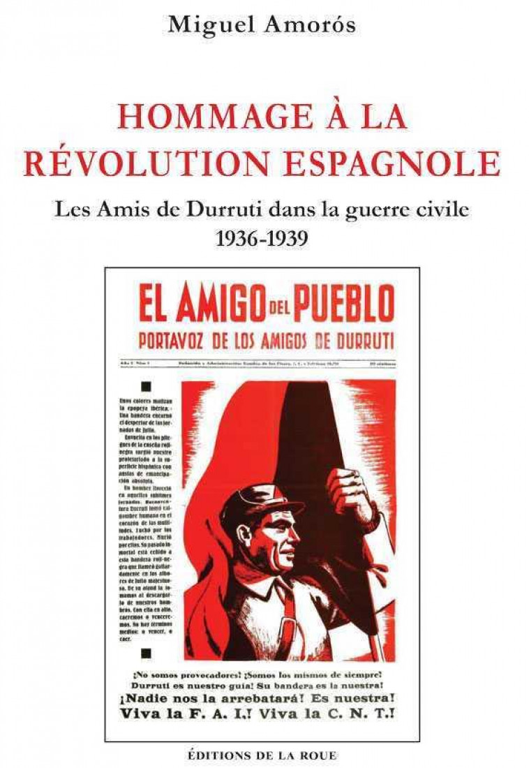 HOMMAGE A LA REVOLUTION ESPAGNOLE - LES AMIS DE DURRUTI DANS LA GUERRE CIVILE 1936-1939 - AMOROS MIGUEL - AMIS ROUE
