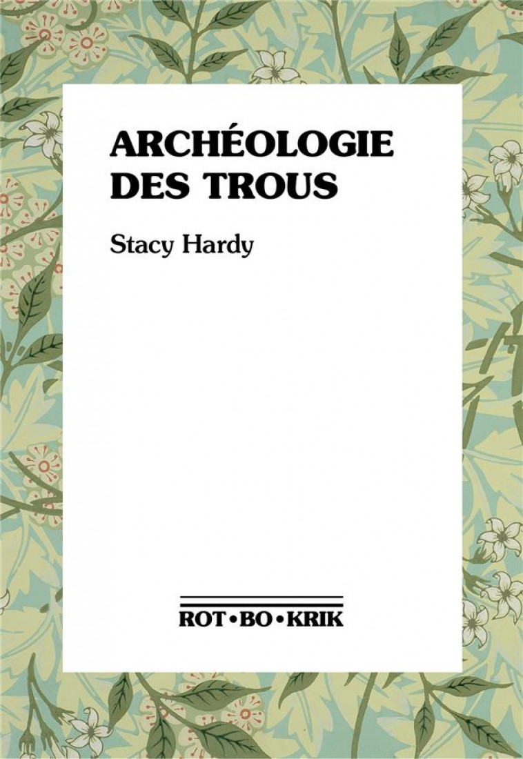 ARCHEOLOGIE DES TROUS - HARDY STACY - ROTBOKRIK