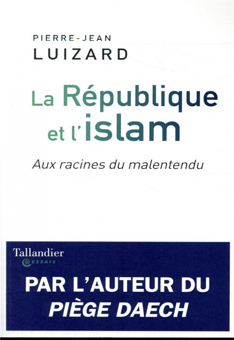 LA REPUBLIQUE ET L-ISLAM - AUX RACINES DU MALENTENDU - LUIZARD PIERRE-JEAN - TALLANDIER