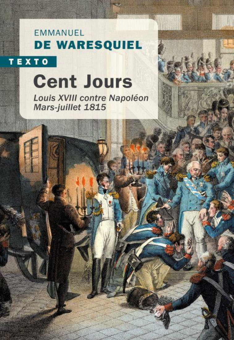 CENT JOURS - LOUIS XVIII CONTRE NAPOLEON MARS-JUILLET 1815 - WARESQUIEL E D. - TALLANDIER