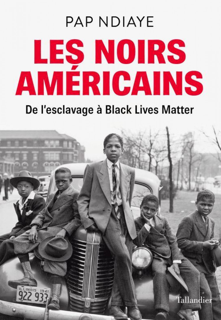 LES NOIRS AMERICAINS - DE L-ESCLAVAGE A BLACK LIVES MATTER - NDIAYE PAP - TALLANDIER