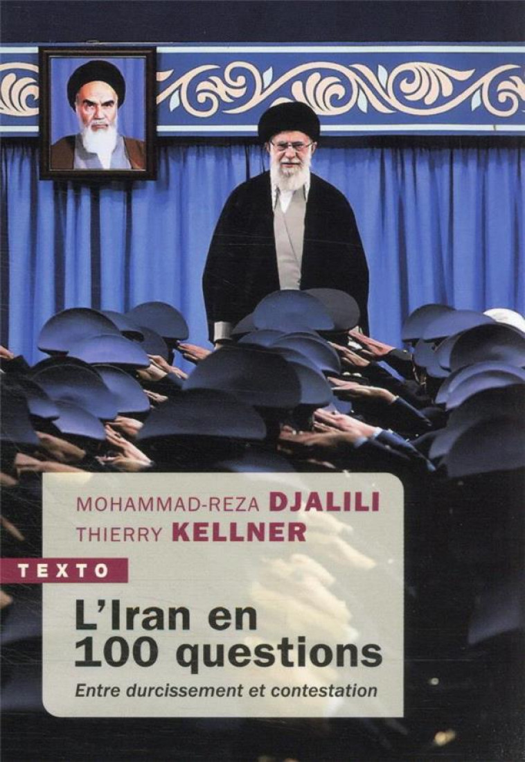 L-IRAN EN 100 QUESTIONS - ENTRE DURCISSEMENT ET CONTESTATION - DJALILI/KELLNER - TALLANDIER