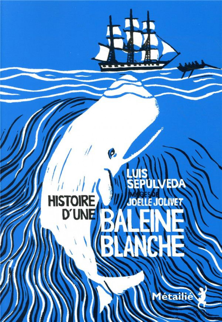 HISTOIRE D-UNE BALEINE BLANCHE - SEPULVEDA/JOLIVET - METAILIE