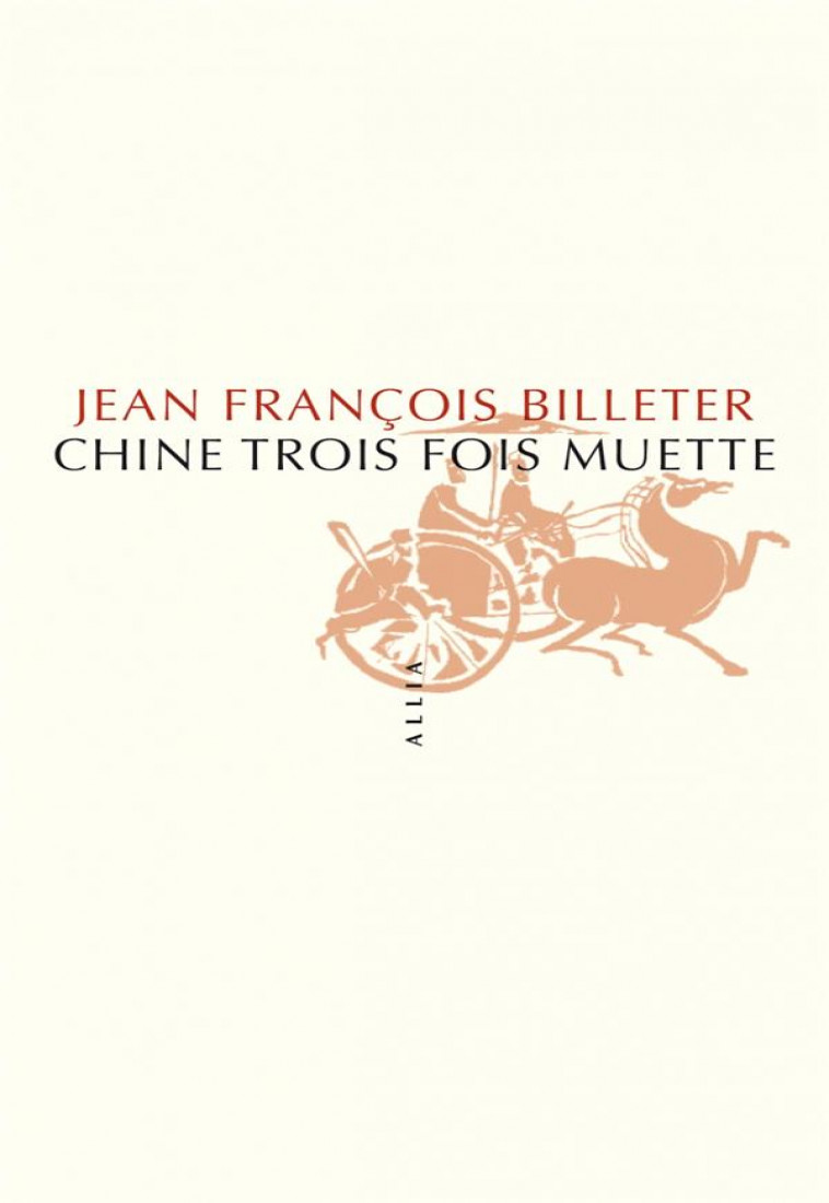 CHINE TROIS FOIS MUETTE NOUVELLE EDITION - BILLETER J F. - ALLIA
