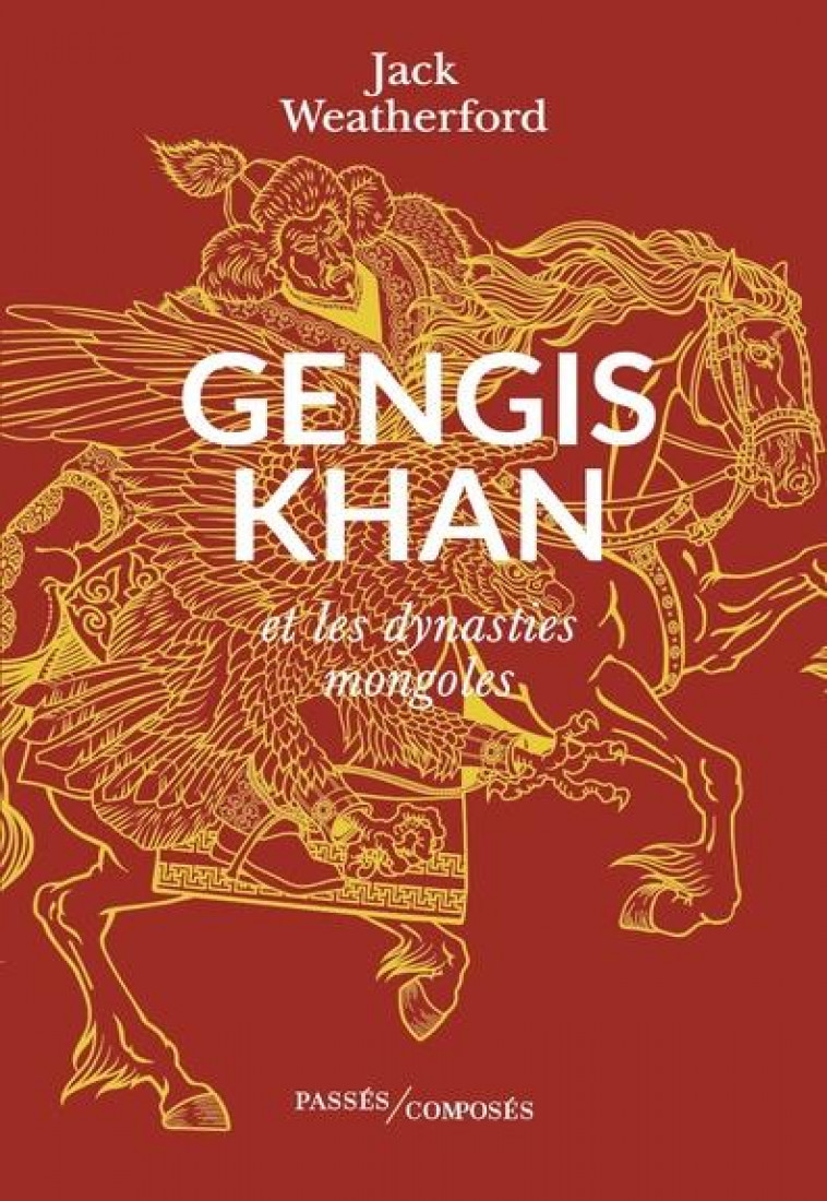 GENGIS KHAN - ET LES DYNASTIES MONGOLES - WEATHERFORD JACK - PASSES COMPOSES
