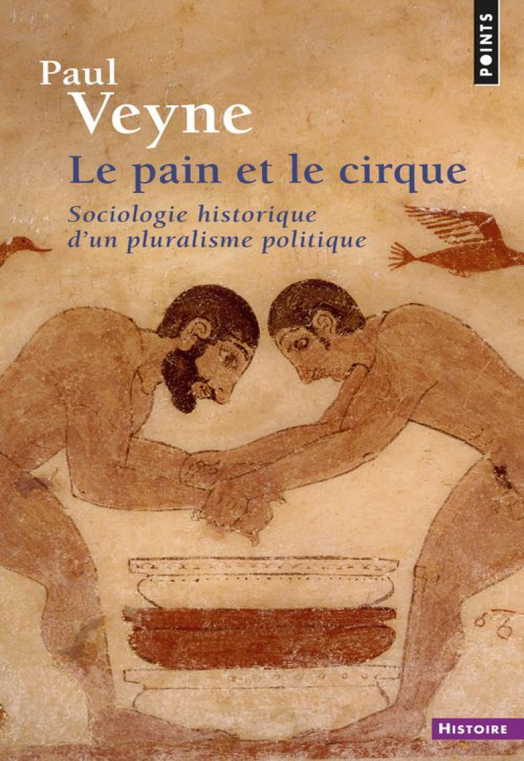 LE PAIN ET LE CIRQUE. SOCIOLOGIE HISTORIQUE D'UN PLURALISME POLITIQUE - VEYNE PAUL - SEUIL