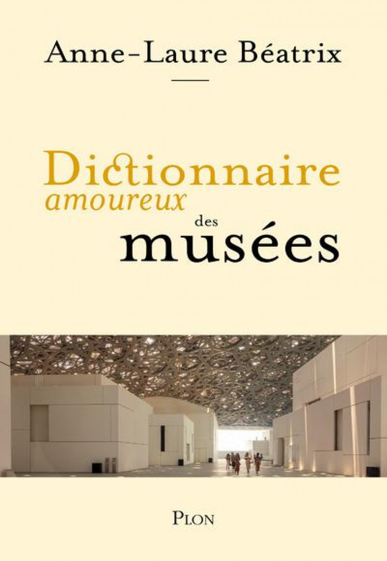 DICTIONNAIRE AMOUREUX DES MUSEES - BEATRIX ANNE-LAURE - PLON