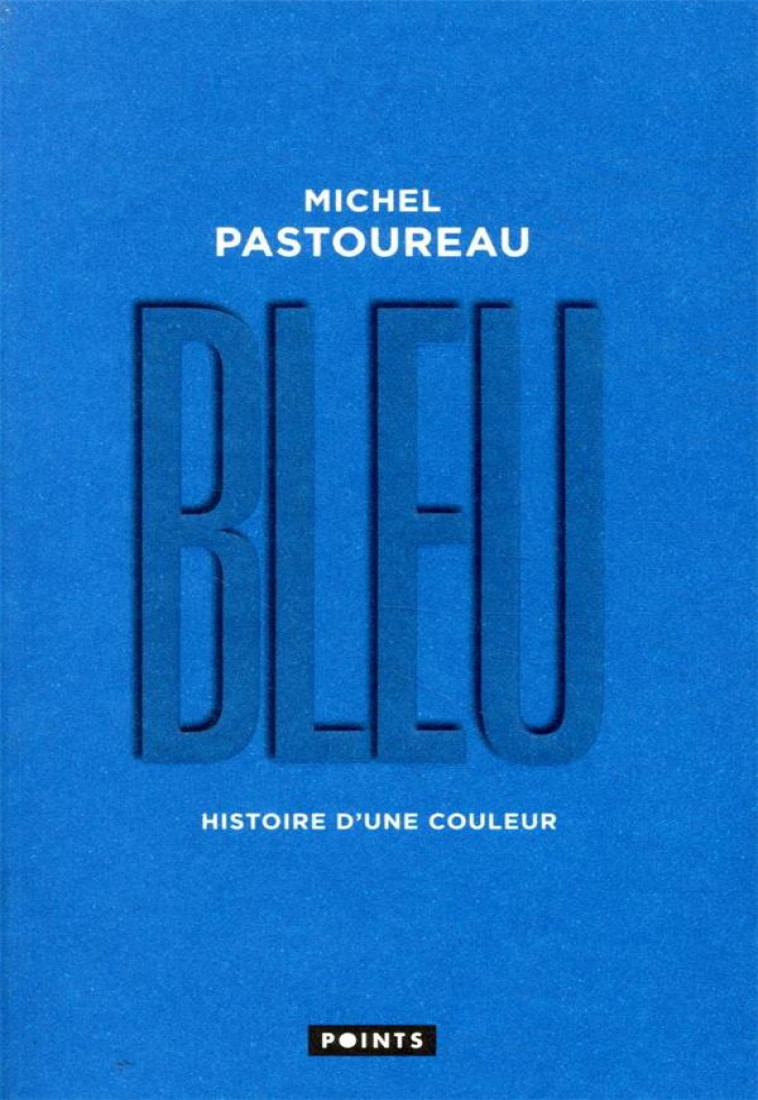 BLEU. HISTOIRE D'UNE COULEUR - PASTOUREAU MICHEL - POINTS