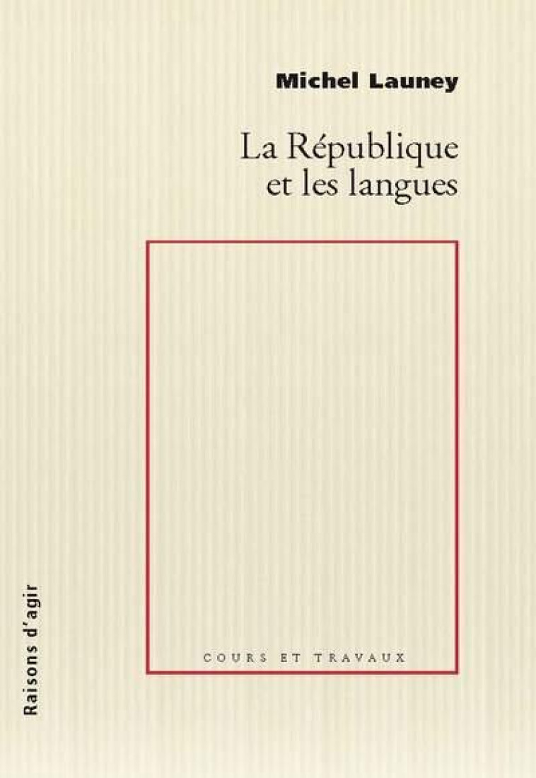 LA REPUBLIQUE ET LES LANGUES - LAUNEY MICHEL - RAISONS D AGIR