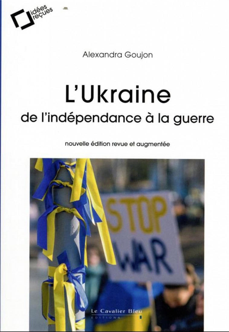 L'UKRAINE : DE L'INDEPENDANCE A LA GUERRE - GOUJON ALEXANDRA - CAVALIER BLEU