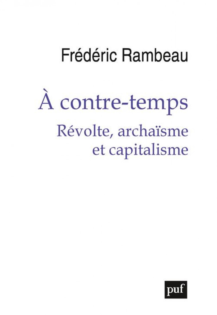 A CONTRE-TEMPS. REVOLTE, ARCHAISME ET CAPITALISME - RAMBEAU FREDERIC - PUF