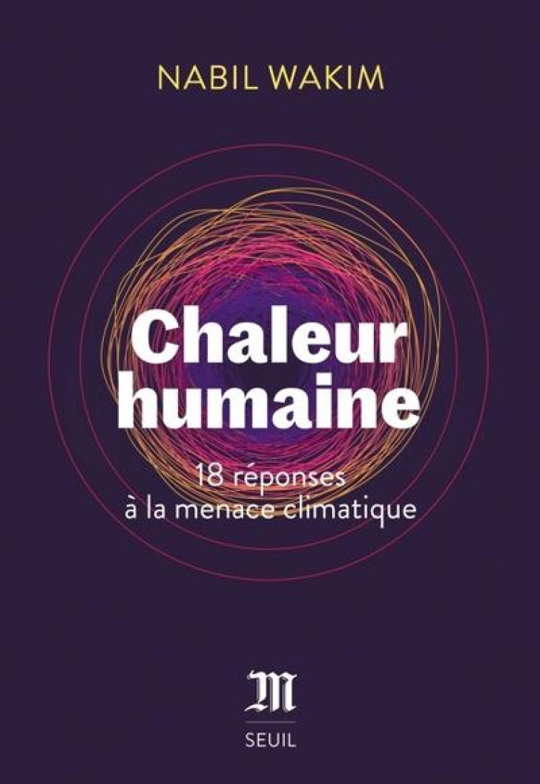 CHALEUR HUMAINE. 18 REPONSES A LA MENACE CLIMATIQUE - WAKIM NABIL - SEUIL
