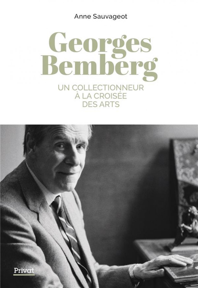 GEORGES BEMBERG - UN COLLECTIONNEUR A LA CROISEE DES ARTS - SAUVAGEOT ANNE - PRIVAT