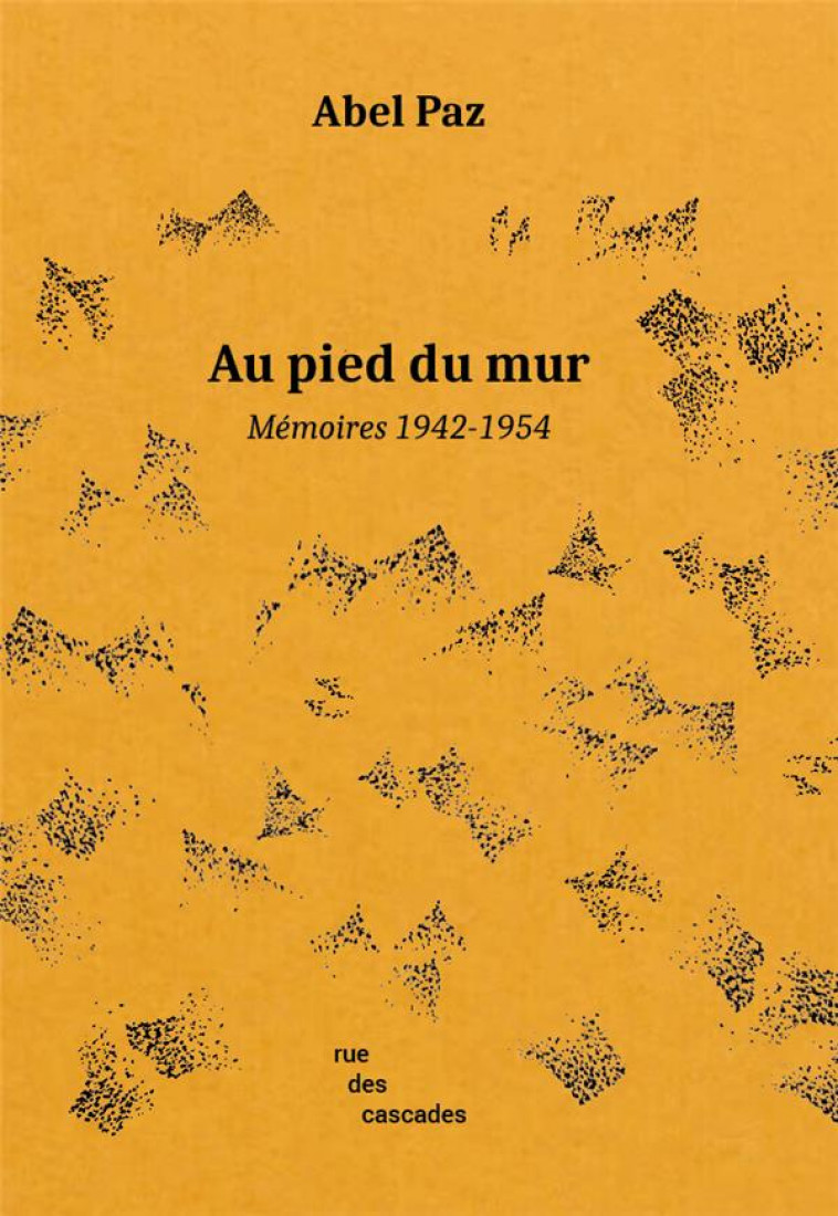 AU PIED DU MUR - MEMOIRES (1942-1954) - PAZ/GOMEZ - CASCADES