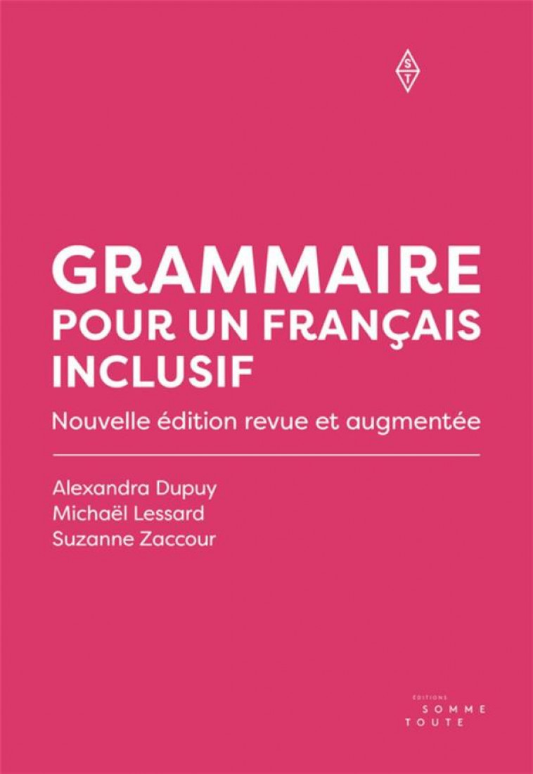 GRAMMAIRE POUR UN FRANCAIS INCLUSIF - NOUVELLE EDITION REVUE ET AUGMENTEE - LESSARD/ZACCOUR - SOMME TOUTE